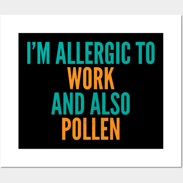 I'm Allergic To Work and Also Pollen Wall Art by Commykaze